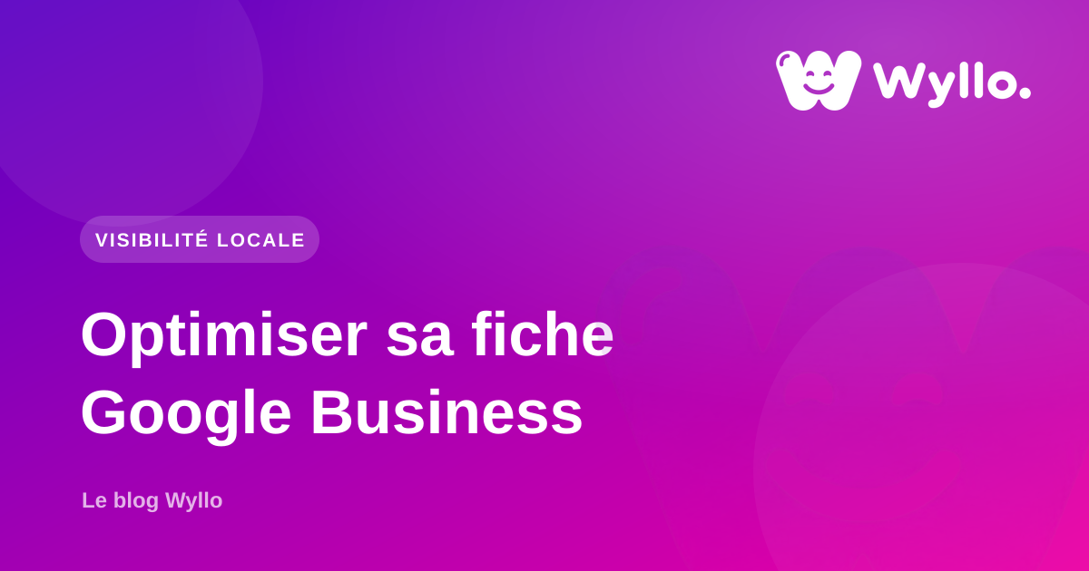 Fiche Google Business Profile : le guide pour être visible localement
